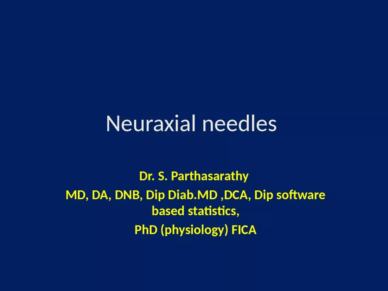 Neuraxial  needles  Dr. S. Parthasarathy