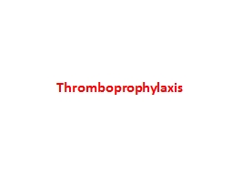 Thromboprophylaxis Deep venous thrombosis (DVT) is most common in patients over 40 years of age who