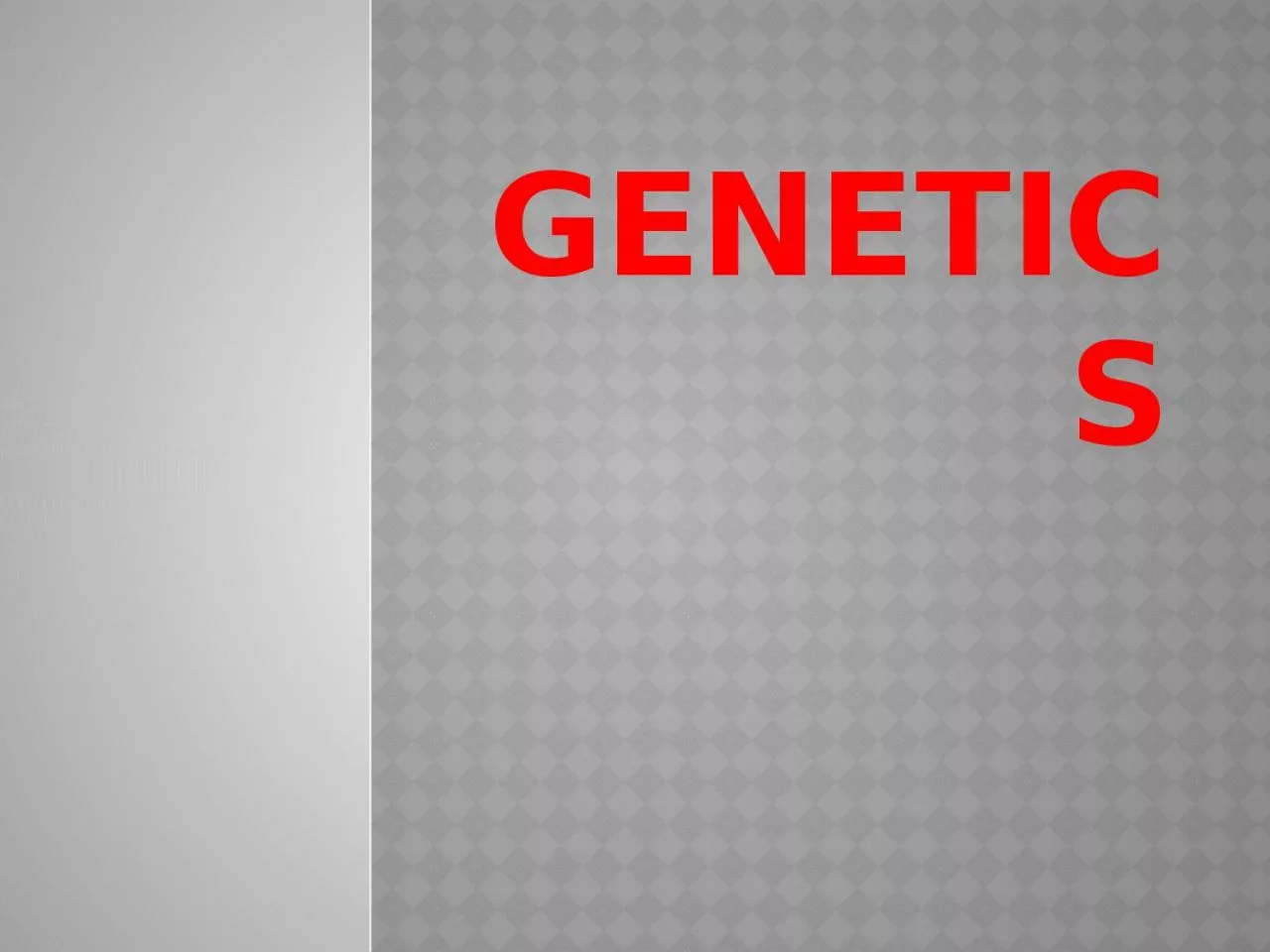 GENETICS            CORE COURSE III – GENETICS
