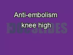 Anti-embolism knee high