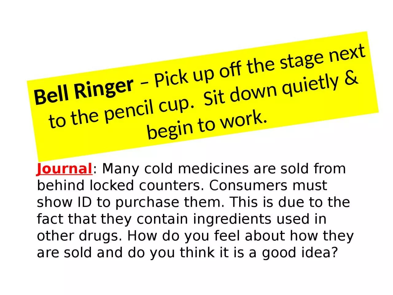 Bell Ringer  – Pick up off the stage next to the pencil cup.  Sit down quietly &