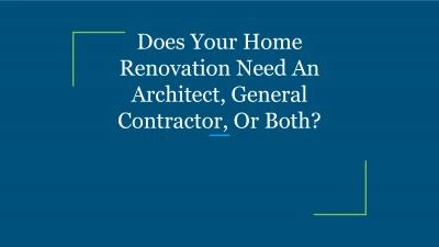 Does Your Home Renovation Need An Architect, General Contractor, Or Both?