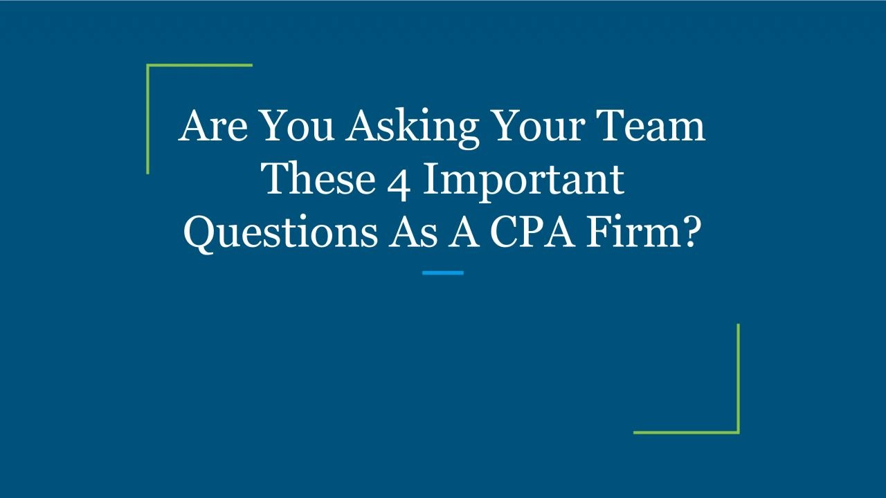 Are You Asking Your Team These 4 Important Questions As A CPA Firm?