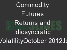 Commodity Futures Returns and Idiosyncratic VolatilityOctober 2012Jo
