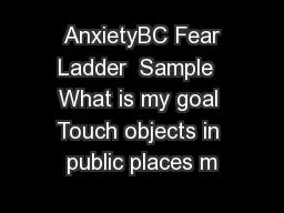  AnxietyBC Fear Ladder  Sample  What is my goal Touch objects in public places m