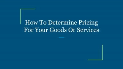 How To Determine Pricing For Your Goods Or Services