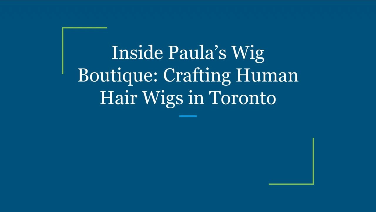 Inside Paula’s Wig Boutique: Crafting Human Hair Wigs in Toronto