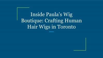 Inside Paula’s Wig Boutique: Crafting Human Hair Wigs in Toronto