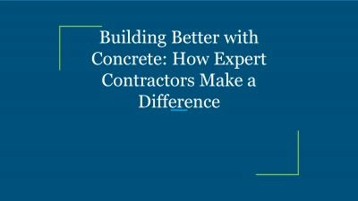 Building Better with Concrete: How Expert Contractors Make a Difference