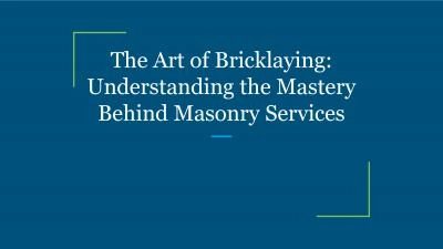 The Art of Bricklaying: Understanding the Mastery Behind Masonry Services