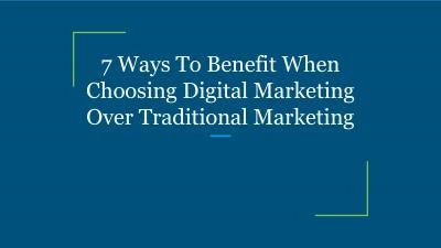 7 Ways To Benefit When Choosing Digital Marketing Over Traditional Marketing