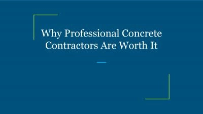 Why Professional Concrete Contractors Are Worth It