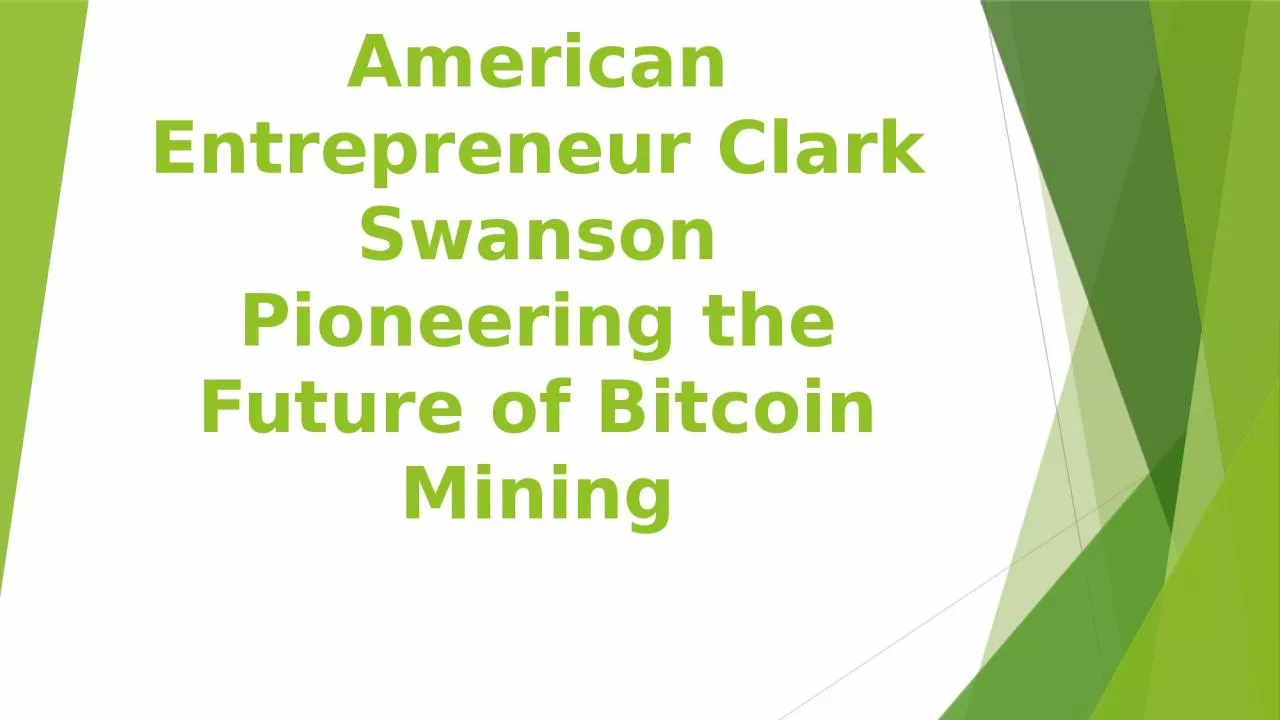 PPT-American Entrepreneur Clark Swanson: Pioneering the Future of Bitcoin Mining