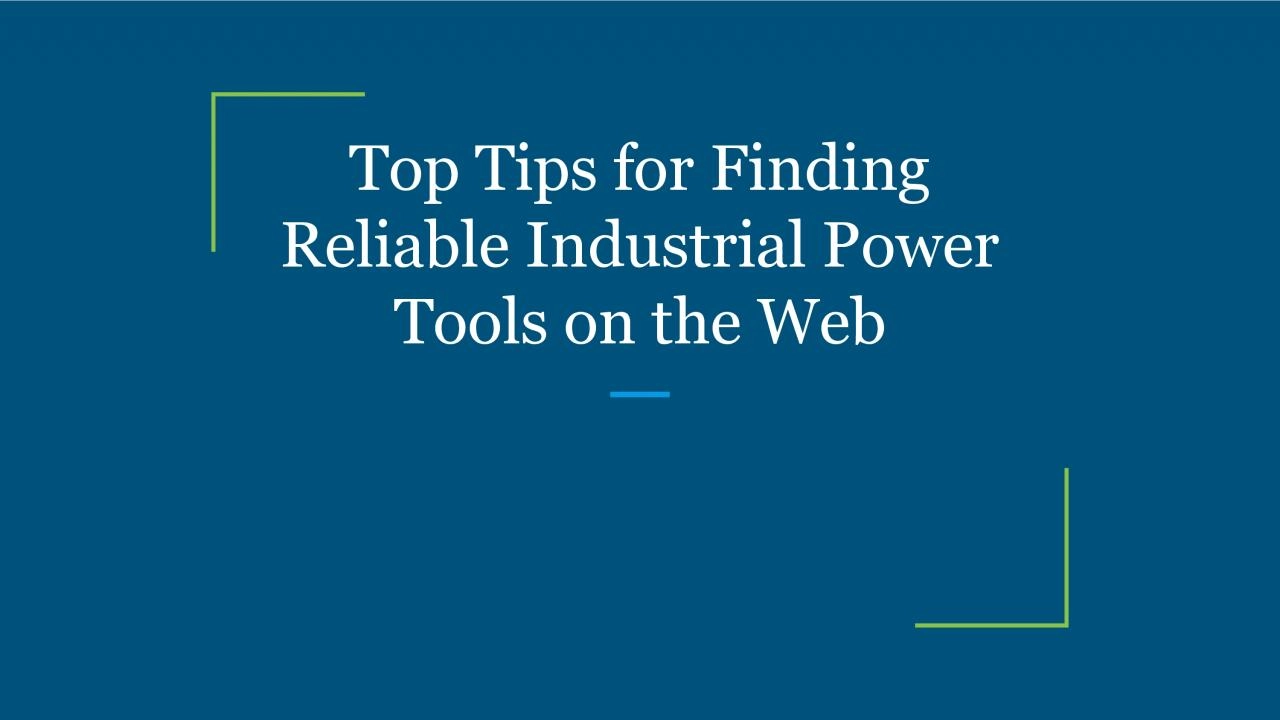 Top Tips for Finding Reliable Industrial Power Tools on the Web