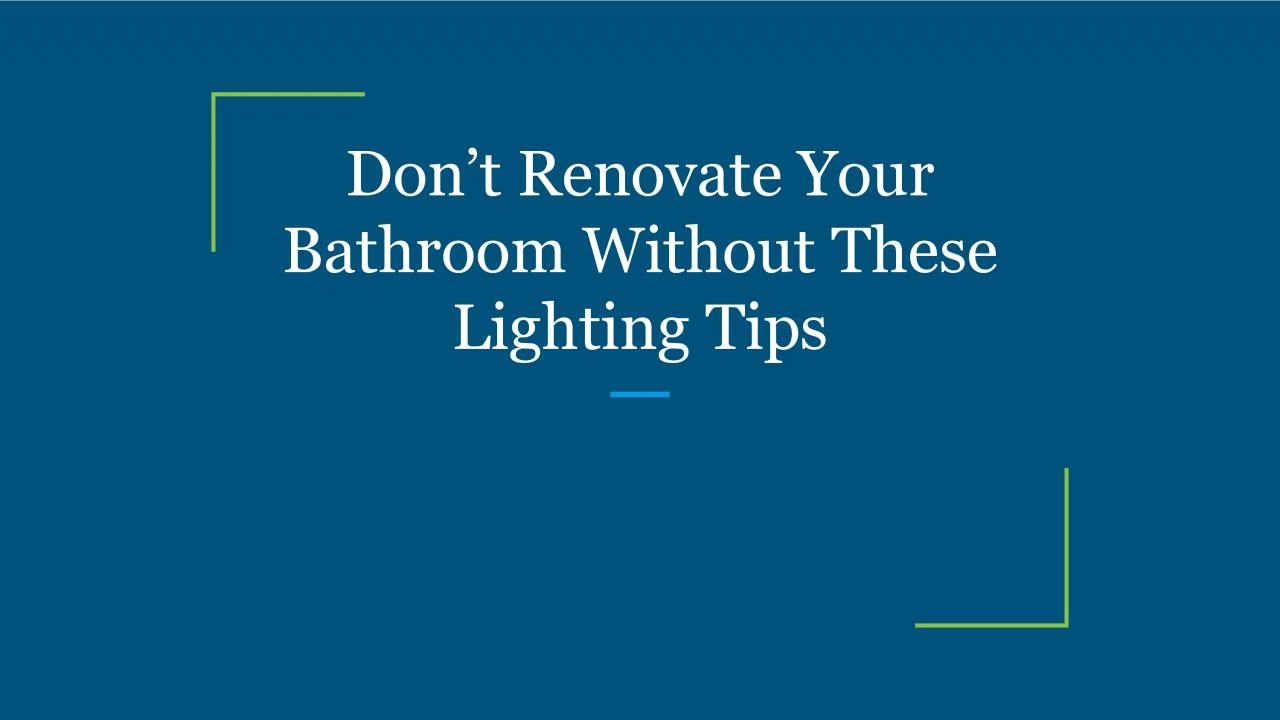 Don’t Renovate Your Bathroom Without These Lighting Tips