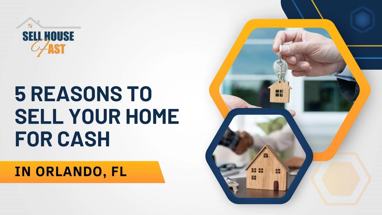 Top 5 Reasons To Sell Your Home In Orlando, FL, for Cash | Sell My House Fast
