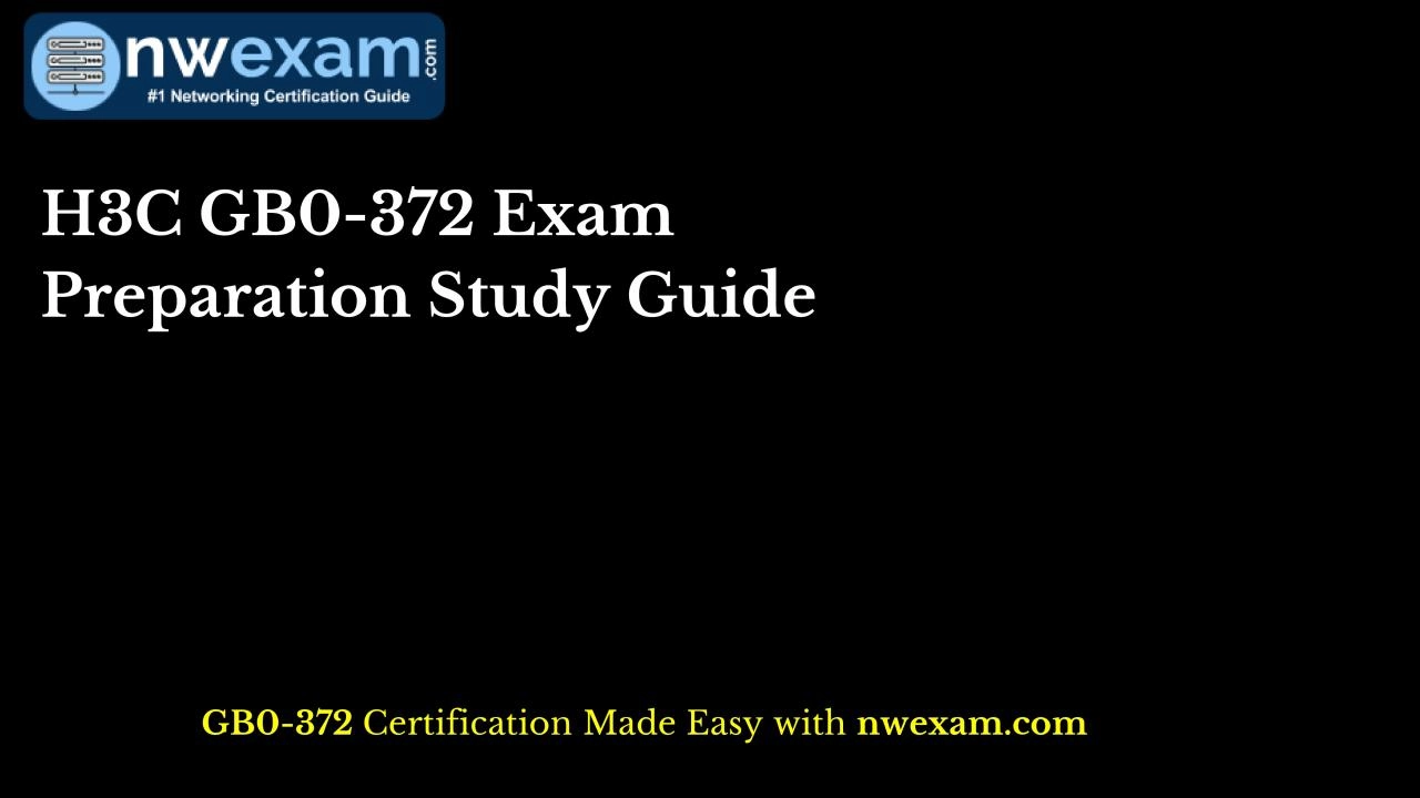 H3C GB0-372 Exam Preparation Study Guide