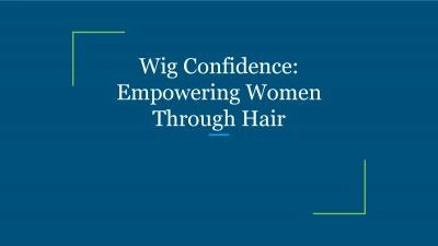 Wig Confidence: Empowering Women Through Hair