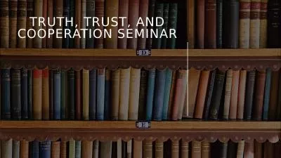 Truth, Trust, and Cooperation Seminar