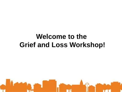 Welcome to the  Grief and Loss Workshop!