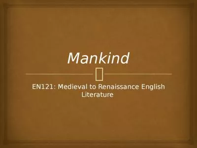 Mankind EN121: Medieval to Renaissance English Literature
