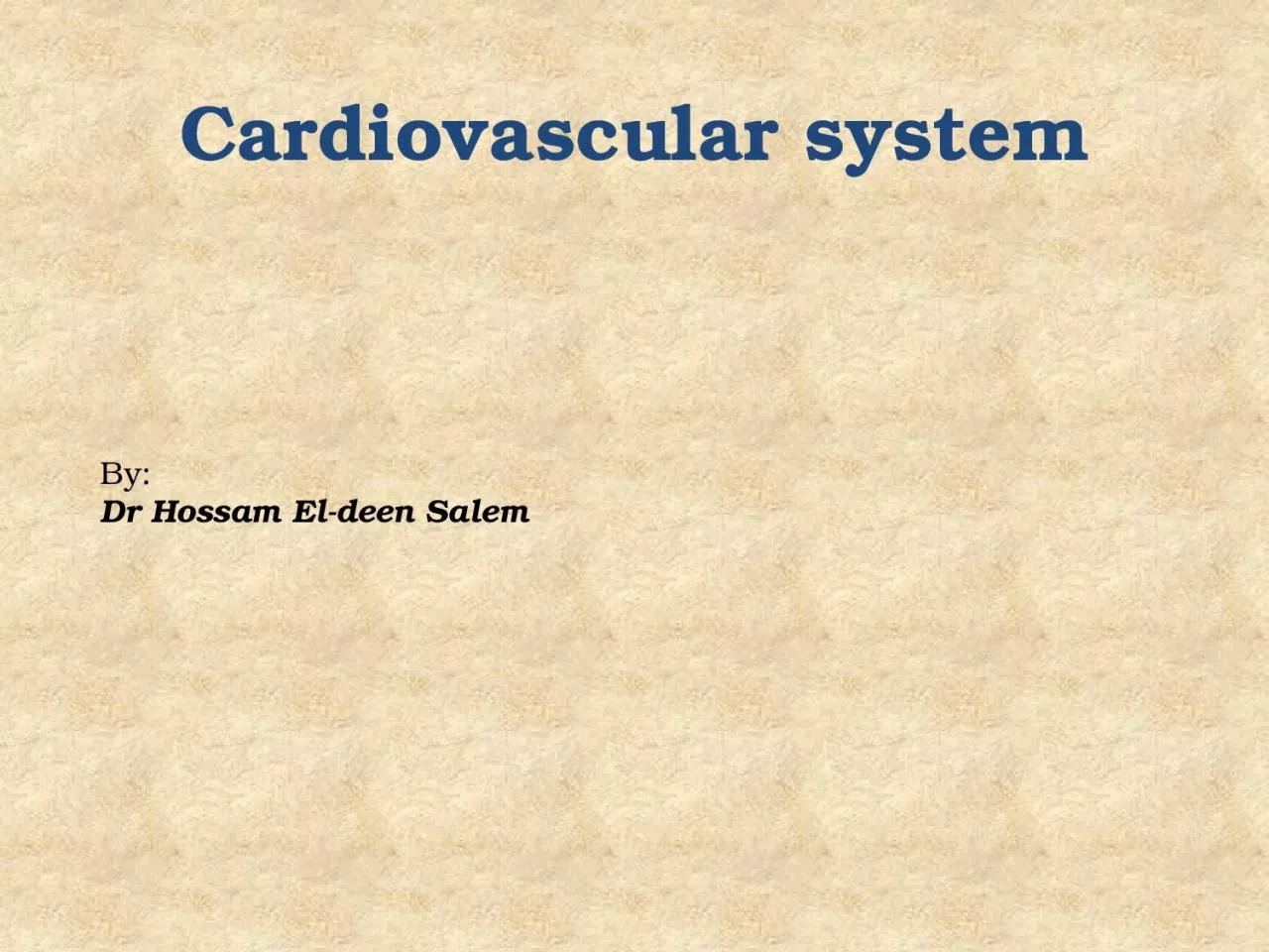 Cardiovascular system By: