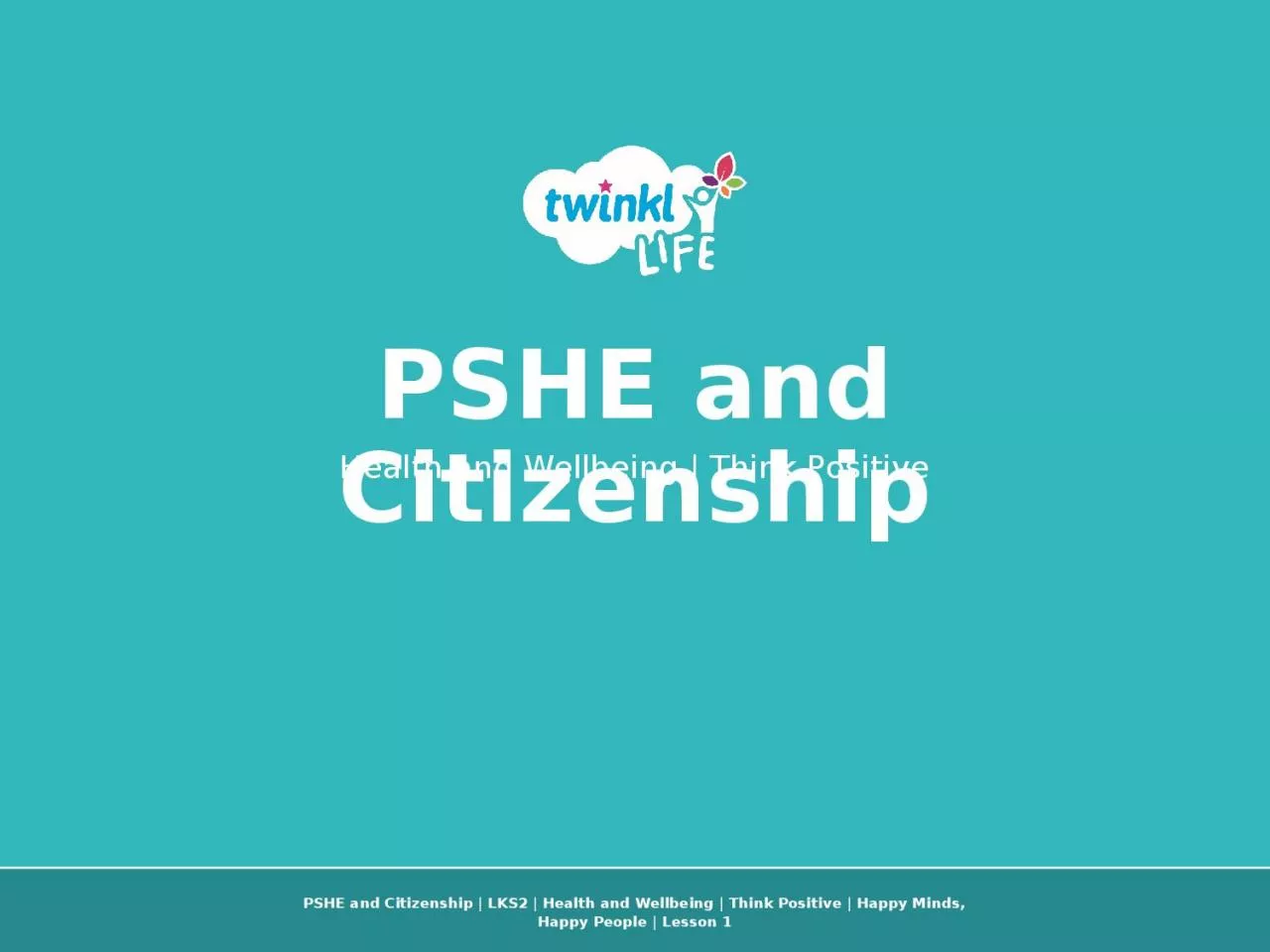 PSHE and Citizenship | LKS2 | Health and Wellbeing | Think Positive | Happy Minds, Happy