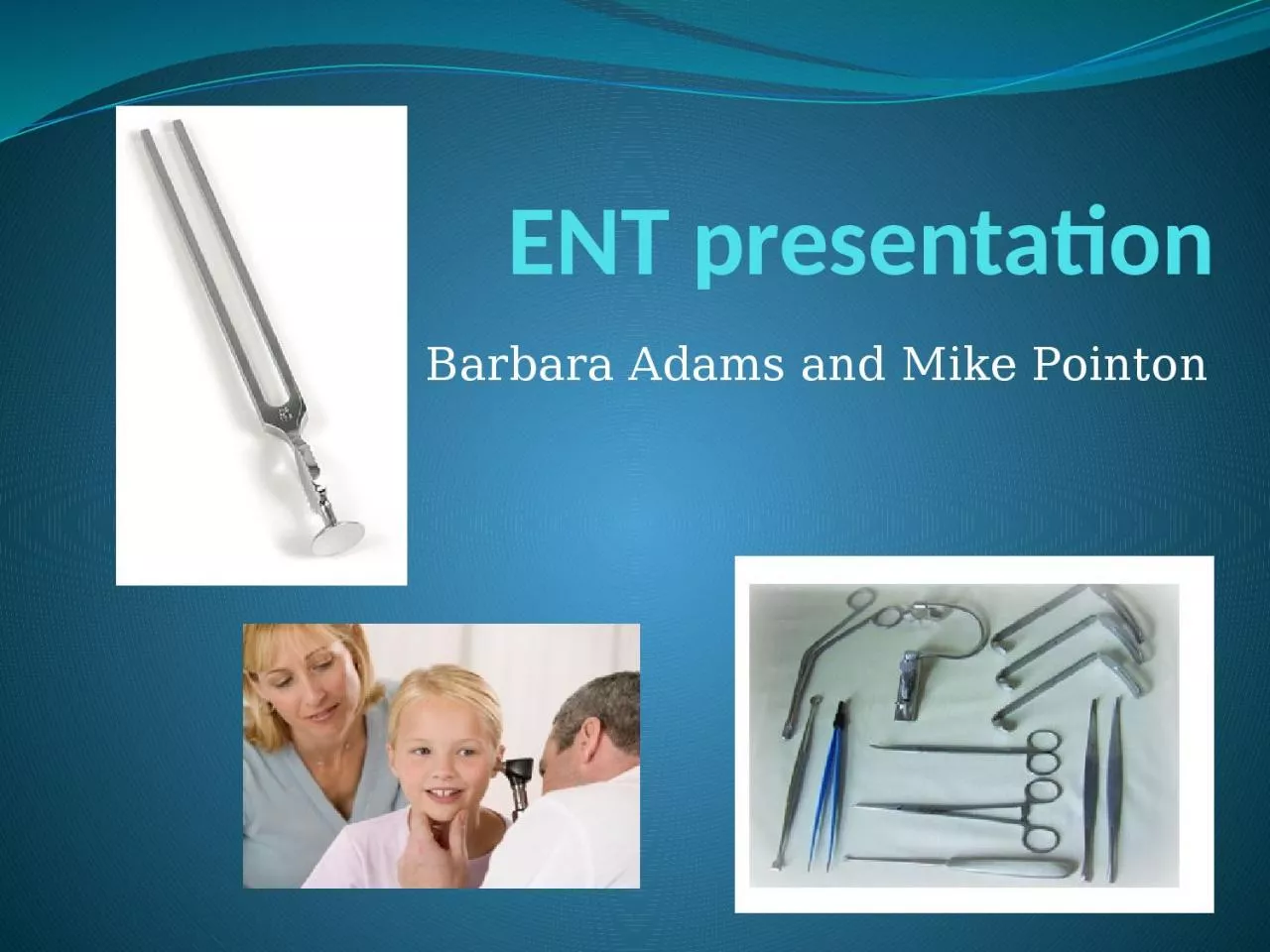 ENT presentation Barbara Adams and Mike
