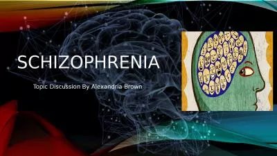 Schizophrenia  Topic Discussion By Alexandria Brown