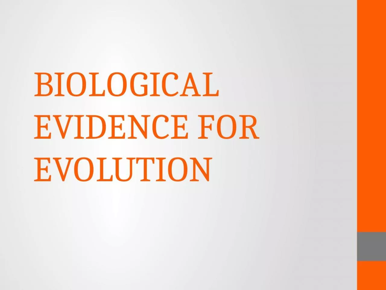 BIOLOGICAL EVIDENCE FOR EVOLUTION