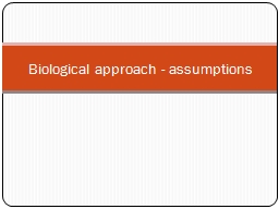 Biological approach - assumptions