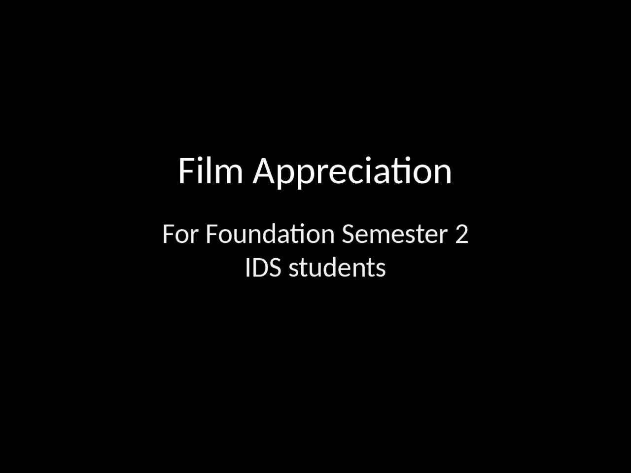 Film Appreciation For Foundation Semester 2 IDS students
