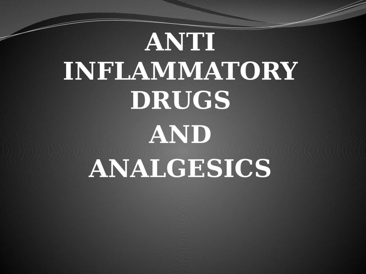ANTI INFLAMMATORY DRUGS AND