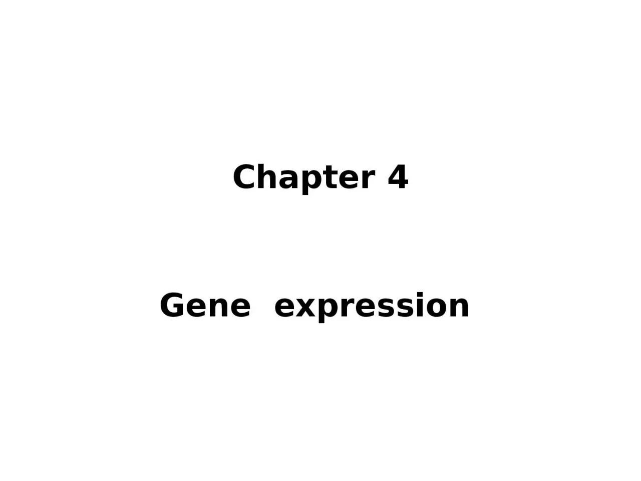Chapter 4 	 Gene  expression
