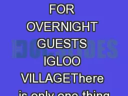 INFORMATION FOR OVERNIGHT GUESTS IGLOO VILLAGEThere is only one thing