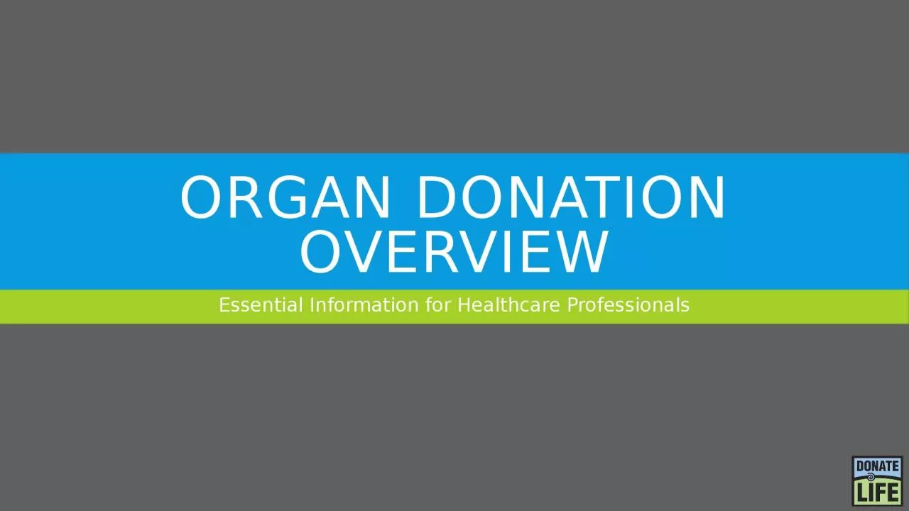 Organ donation overview Essential Information for Healthcare Professionals
