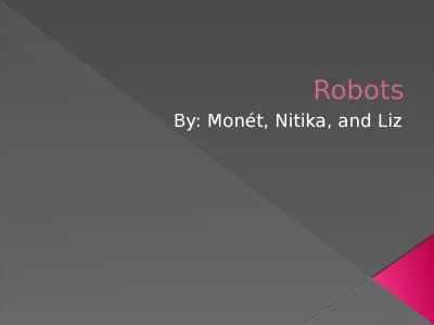 Robots By: Monét, Nitika, and Liz