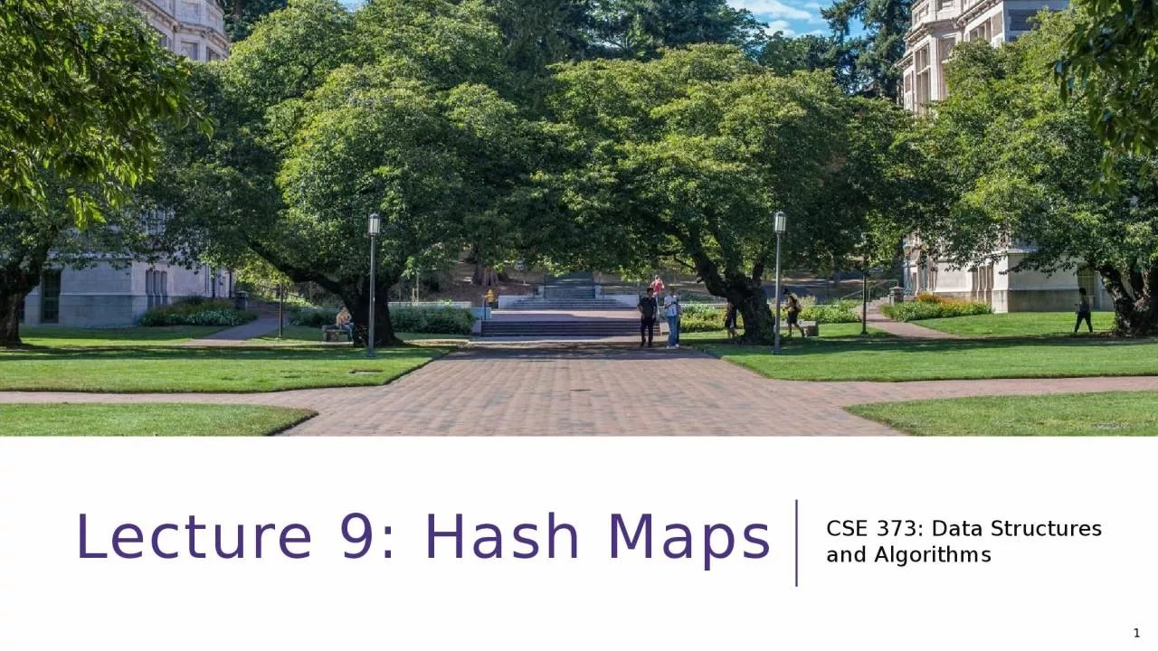 Lecture 9: Hash Maps CSE 373: Data Structures and Algorithms