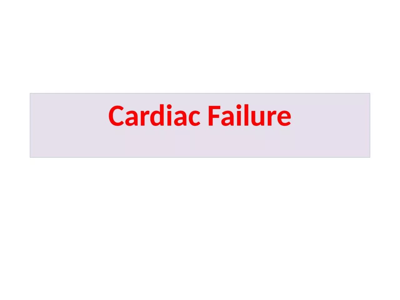 Cardiac  Failure Cardiac failure