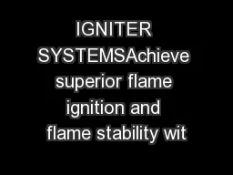 IGNITER SYSTEMSAchieve superior flame ignition and flame stability wit