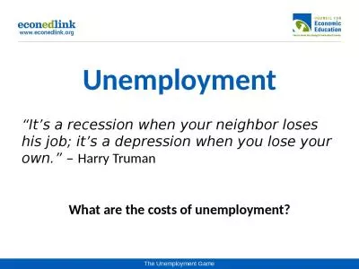 ﻿ Unemployment “It’s a recession when your neighbor loses his job; it’s a depression when y