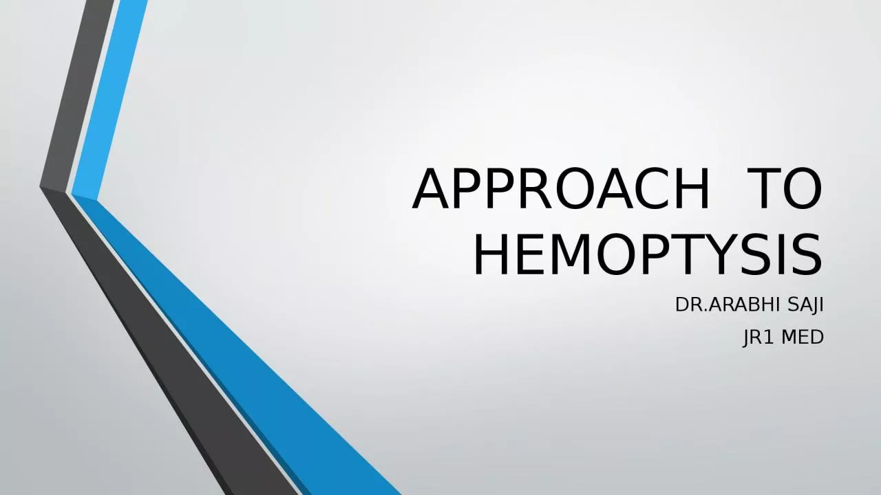 APPROACH  TO HEMOPTYSIS DR.ARABHI SAJI