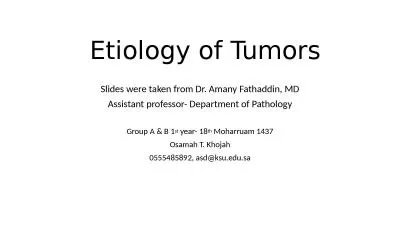 Etiology of Tumors Slides were taken from Dr. Amany Fathaddin, MD