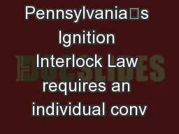 Pennsylvania’s Ignition Interlock Law requires an individual conv