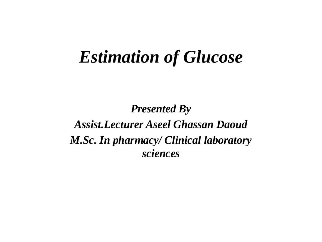 Estimation of Glucose Presented By