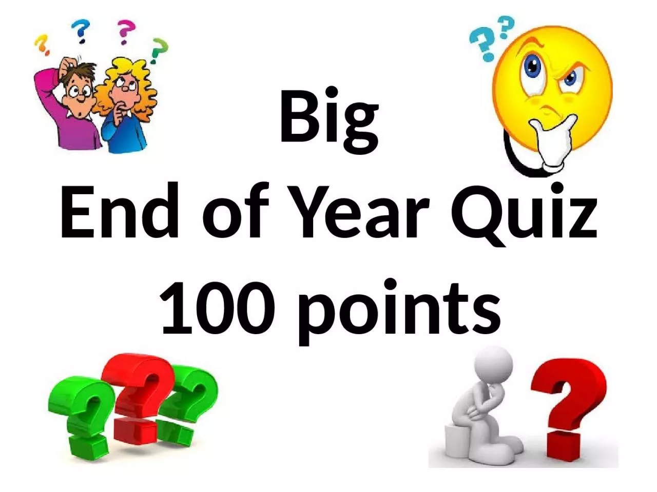 Big End of Year Quiz 100 points