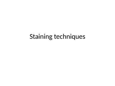 Staining techniques 1. Fixation
