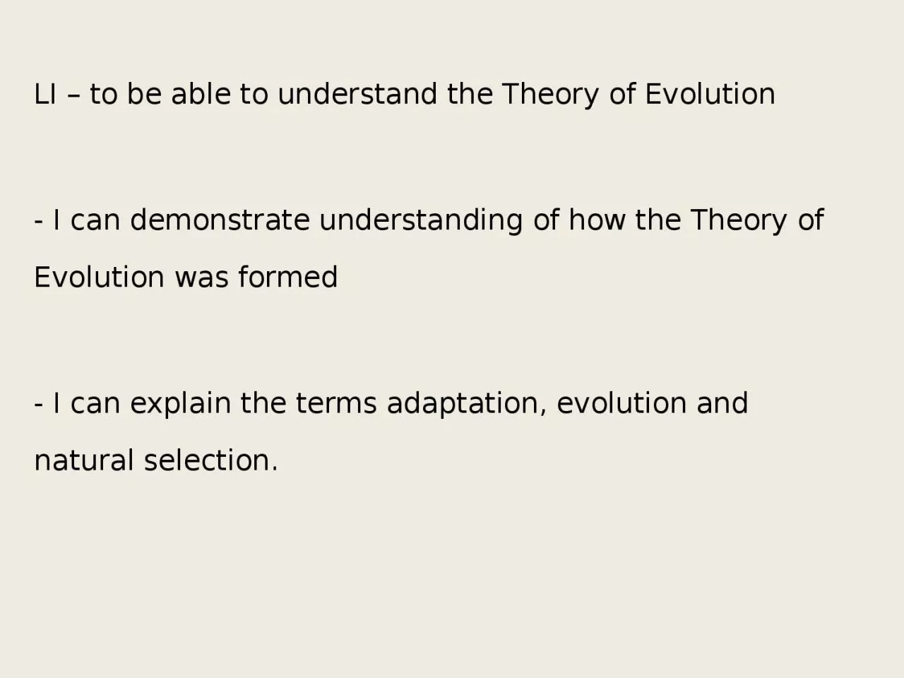 LI – to be able to understand the Theory of Evolution
