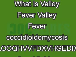           September  Valley Fever Fact Sheet What is Valley Fever Valley Fever coccidioidomycosis