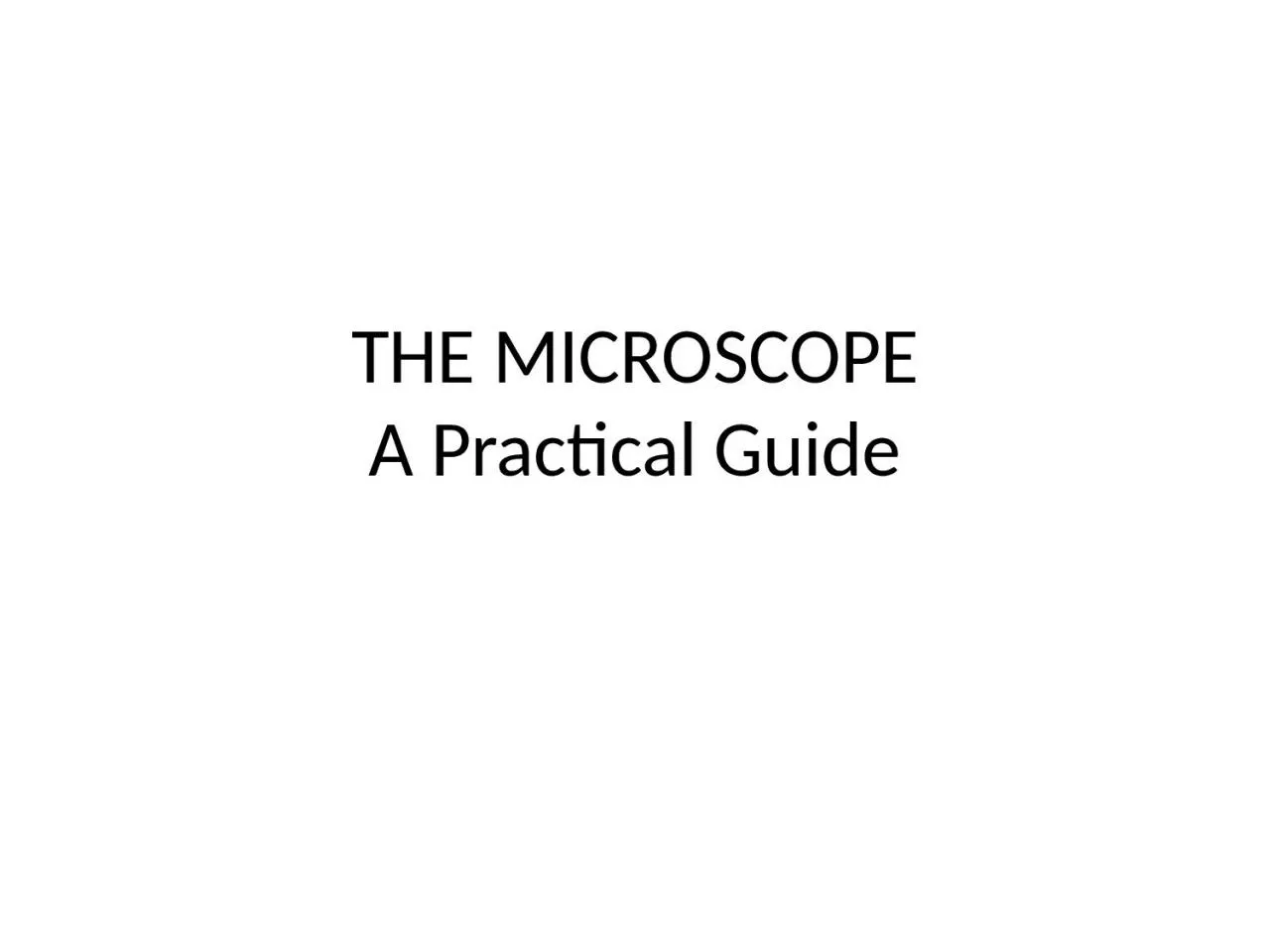 THE MICROSCOPE A Practical Guide
